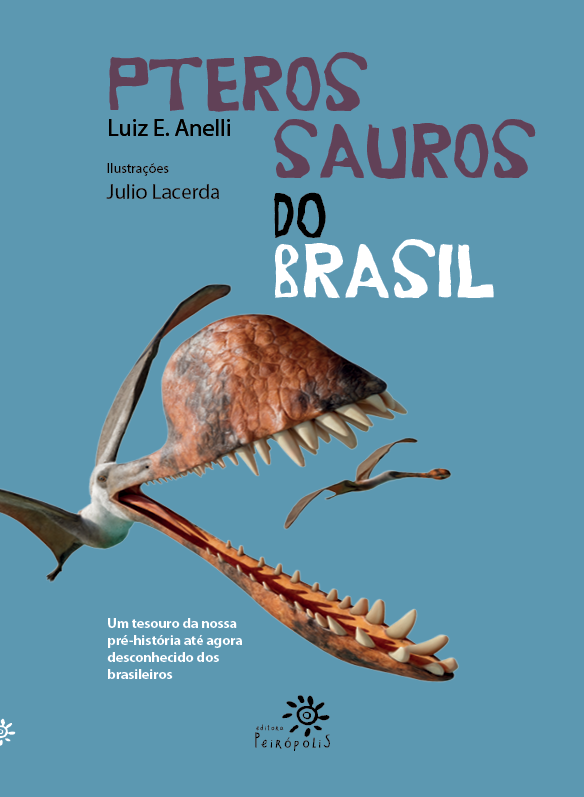 Capa do livro Pterossauros do Brasil, de Luiz E. Anelli, com ilustrações de Julio Lacerda, publicado pela Editora Peirópolis. A capa tem fundo azul e destaca uma grande ilustração de um pterossauro com a boca aberta, revelando dentes pontiagudos. Ao fundo, há outros pterossauros voando. O título Pterossauros do Brasil aparece no topo em letras estilizadas, com "Pteros" e "Sauros" em tons de roxo e "do Brasil" em preto e branco. Abaixo do título, há um subtítulo em branco que diz: "Um tesouro da nossa pré-história até agora desconhecido dos brasileiros". O logo da Editora Peirópolis está na parte inferior da capa.