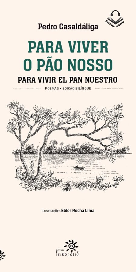 Capa do livro Para Viver o Pão Nosso / Para Vivir el Pan Nuestro, de Pedro Casaldáliga, publicado pela Editora Peirópolis. O título aparece em verde e preto, com a versão em português destacada, e o subtítulo indica que se trata de uma edição bilíngue de poemas. A ilustração em preto e branco, de Elder Rocha Lima, mostra uma paisagem natural com uma árvore de galhos retorcidos à beira de um rio, onde um pequeno barco navega ao fundo. No topo, há um ícone de um livro com fones de ouvido, indicando que a obra faz parte da coleção "Para Ler e Ouvir". Na parte inferior, está o logotipo da Editora Peirópolis.