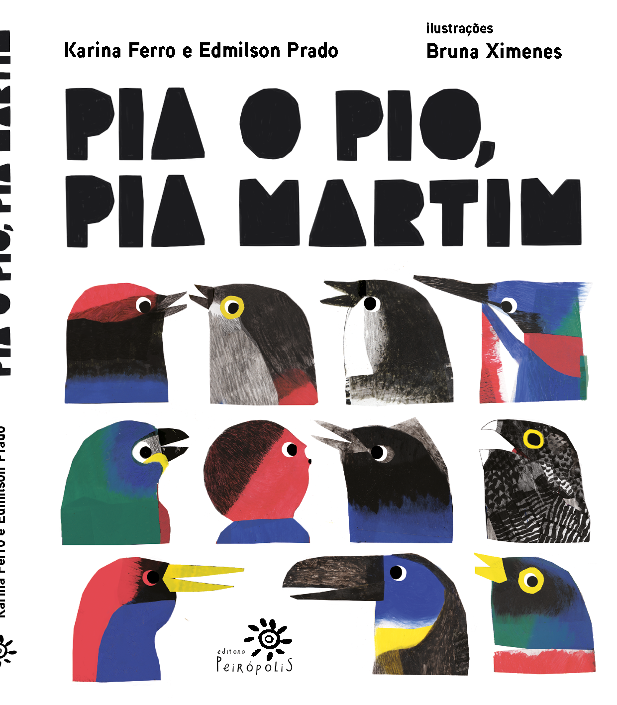 **Texto alternativo:** Capa do livro *Pia o pio, pia Martim*. Em fundo branco, o título aparece em letras grandes, pretas e irregulares. Abaixo, há várias ilustrações de cabeças de pássaros vistas de perfil, organizadas em fileiras. Cada ave tem cores e formatos diferentes, com pinceladas aparentes e contraste de preto, vermelho, azul, amarelo, verde e branco. Os olhos são grandes e expressivos, sugerindo diversidade de espécies e sons. No topo estão os nomes dos autores, Karina Ferro e Edmilson Prado, e da ilustradora, Bruna Ximenes, e na parte inferior aparece o logotipo da Editora Peirópolis.
