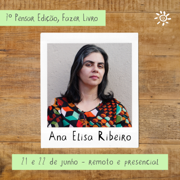 Evento 7º Pensar edição, fazer livro, organizado por Ana Elisa Ribeiro, começa nesta semana