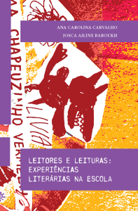 Capa do livro Leitores e leituras: experiências literárias na escola, de Ana Carolina Carvalho e Josca Ailine Baroukh. O fundo é composto por colagens coloridas em amarelo, laranja e vermelho, com traços que lembram desenhos infantis e a palavra “CHAPEUZINHO VERMELHO” escrita em vertical na lateral esquerda. Sobre a arte, duas faixas horizontais roxas destacam os textos em branco: na parte superior, os nomes das autoras; no centro, o título do livro.