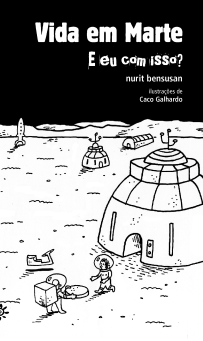 Capa do livro Vida em Marte: e eu com isso?, de Nurit Bensusan, com ilustrações de Caco Galhardo. Na parte superior, fundo preto com o título em letras brancas. Abaixo, uma ilustração em preto e branco mostra a paisagem de Marte, com cúpulas arredondadas e uma nave ao fundo. Em primeiro plano, um astronauta entregador carrega uma caixa de pizza e oferece a outro astronauta, ambos com capacetes espaciais.