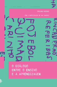 Capa do livro O diálogo entre o ensino e a aprendizagem, de Telma Weisz, com a participação de Ana Sanchez. O fundo é verde-água, com letras grandes em roxo simulando escrita infantil, onde aparecem palavras como “FOJEBOL”, “QUIMADA” e “CARINHO”. Faixas retangulares em rosa destacam os textos em branco: na parte superior, o nome da autora e a menção à participação de Ana Sanchez; na parte inferior, o título do livro.