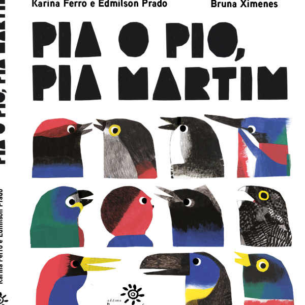 **Texto alternativo:** Capa do livro *Pia o pio, pia Martim*. Em fundo branco, o título aparece em letras grandes, pretas e irregulares. Abaixo, há várias ilustrações de cabeças de pássaros vistas de perfil, organizadas em fileiras. Cada ave tem cores e formatos diferentes, com pinceladas aparentes e contraste de preto, vermelho, azul, amarelo, verde e branco. Os olhos são grandes e expressivos, sugerindo diversidade de espécies e sons. No topo estão os nomes dos autores, Karina Ferro e Edmilson Prado, e da ilustradora, Bruna Ximenes, e na parte inferior aparece o logotipo da Editora Peirópolis.