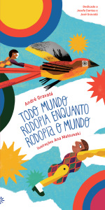 Capa do livro Todo mundo rodopia enquanto rodopia o mundo, de André Gravatá, com ilustrações de Ana Matsusaki. A imagem traz cores vibrantes e formas circulares. No centro, um boneco voa montado em um pássaro colorido, atravessando um céu azul com sóis e estrelas estilizados. O título aparece em letras azuis, desenhadas à mão, e os nomes do autor e da ilustradora em vermelho. A composição transmite movimento, brincadeira e imaginação.